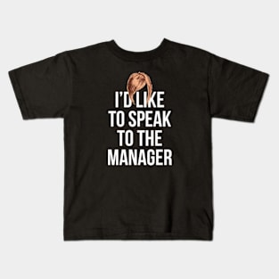 I'd Like To Speak To The Manager Kids T-Shirt